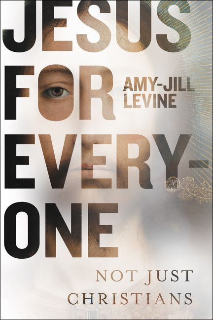 Jesus for Everyone (Not Just Christians) by Amy-Jill Levine, 9780062216724