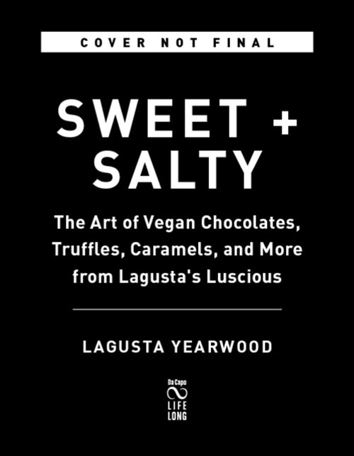 Sweet + Salty (The Art of Vegan Chocolates, Truffles, Caramels, and More from Lagusta's Luscious) by Lagusta Yearwood, 9780738235073