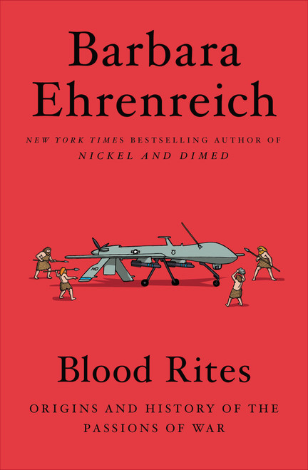 Blood Rites (Origins and History of the Passions of War) by Barbara Ehrenreich, 9781455543700