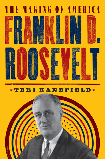 Franklin D. Roosevelt (The Making of America #5) by Teri Kanefield, 9781419734021
