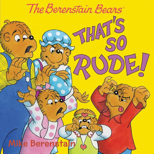 The Berenstain Bears: That's So Rude! by Mike Berenstain, Mike Berenstain, 9780062654694