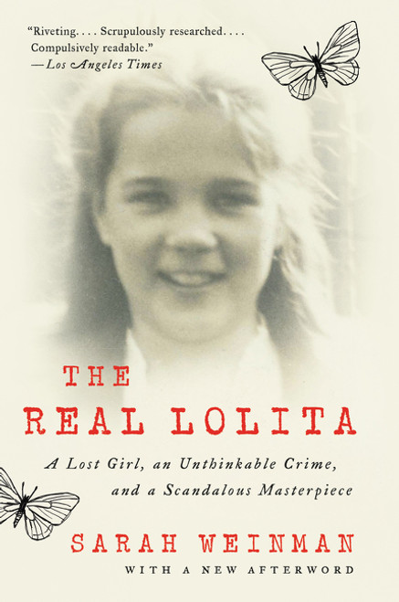 The Real Lolita (A Lost Girl, an Unthinkable Crime, and a Scandalous Masterpiece) by Sarah Weinman, 9780062661937