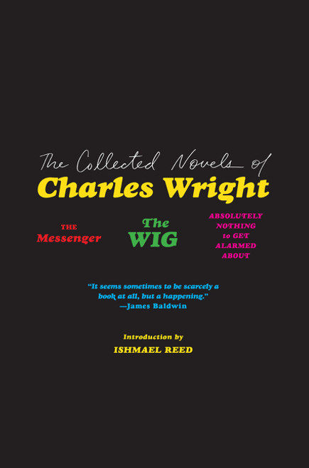 The Collected Novels of Charles Wright (The Messenger, The Wig, and Absolutely Nothing to Get Alarmed About) by Charles Wright, Ishmael Reed, 9780062839602