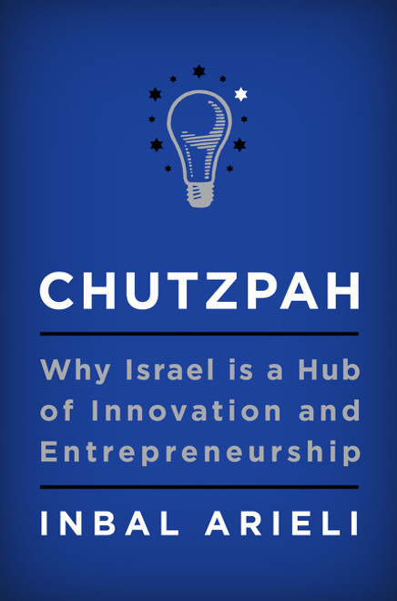 Chutzpah (Why Israel Is a Hub of Innovation and Entrepreneurship) by Inbal Arieli, 9780062883032