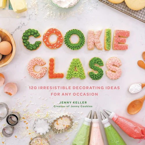 Cookie Class (120 Irresistible Decorating Ideas for Any Occasion) by Jenny Keller, 9780062898487