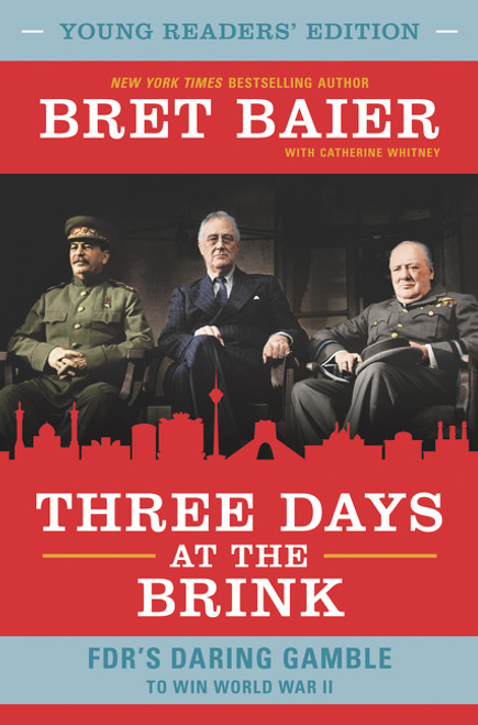 Three Days at the Brink: Young Readers' Edition (FDR's Daring Gamble to Win World War II) by Bret Baier, Catherine Whitney, 9780062915375