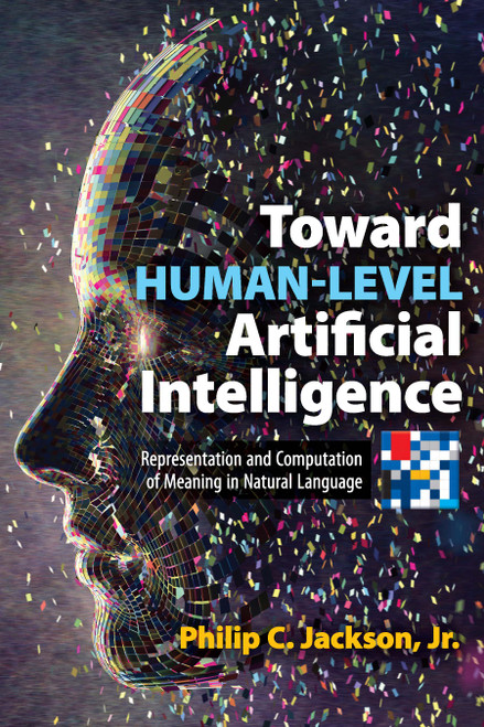 Toward Human-Level Artificial Intelligence (Representation and Computation of Meaning in Natural Language) by Philip C. Jackson, 9780486833002