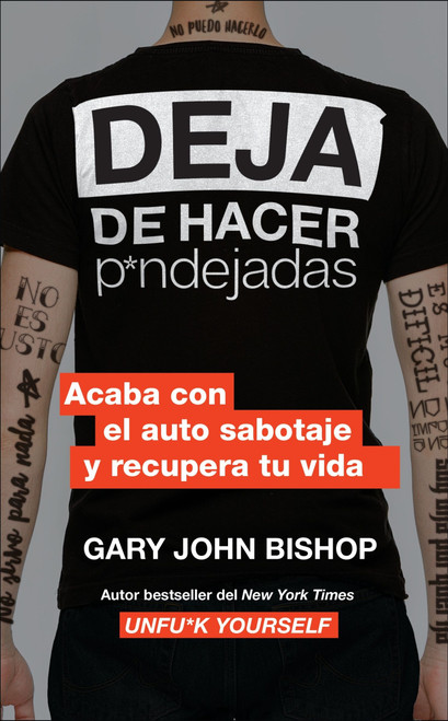Stop Doing That Sh*t \ Deja de hacer p*ndejadas (Acaba con el auto sabotaje y recupera tu vida) (Spanish Edition) by Gary John Bishop, 9780062938312