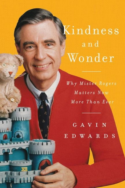 Kindness and Wonder (Why Mister Rogers Matters Now More Than Ever) by Gavin Edwards, 9780062950741