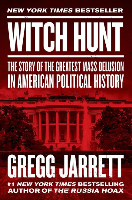 Witch Hunt (The Story of the Greatest Mass Delusion in American Political History) by Gregg Jarrett, 9780062960092