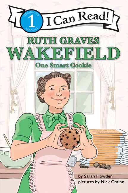 Ruth Graves Wakefield: One Smart Cookie (I Can Read Level 1) by Sarah Howden, Nick Craine, 9781443460286