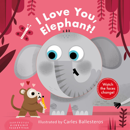 I Love You, Elephant! (A Changing Faces Book) (A Board Book) by Carles Ballesteros, 9781419738821