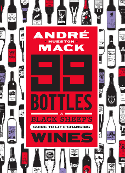 99 Bottles (A Black Sheep's Guide to Life-Changing Wines) by André Hueston Mack, Rob DeBorde, 9781419734571