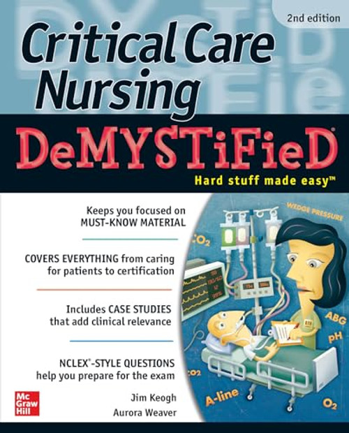 Critical Care Nursing DeMYSTiFieD, Second Edition by Jim Keogh, Aurora Weaver, 9781260440874