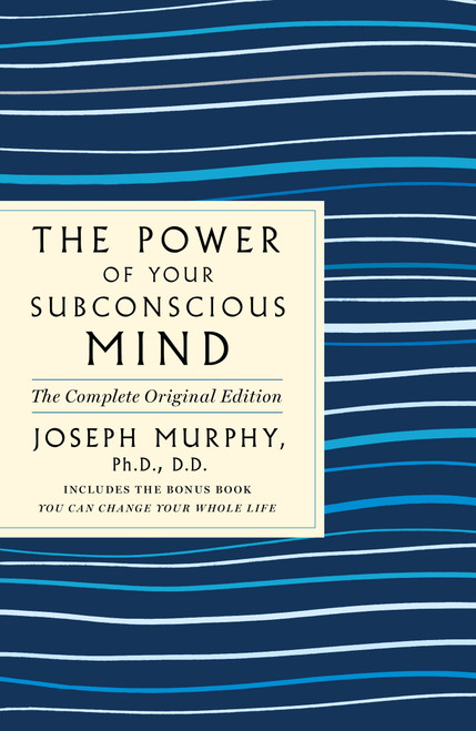 The Power of Your Subconscious Mind: The Complete Original Edition (Also Includes the Bonus Book "You Can Change Your Whole Life") by Joseph Murphy, 9781250236630