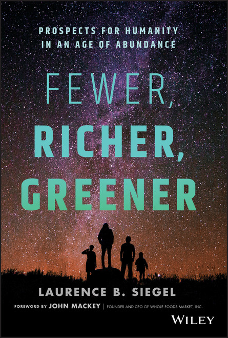 Fewer, Richer, Greener (Prospects for Humanity in an Age of Abundance) by Laurence B. Siegel, 9781119526896