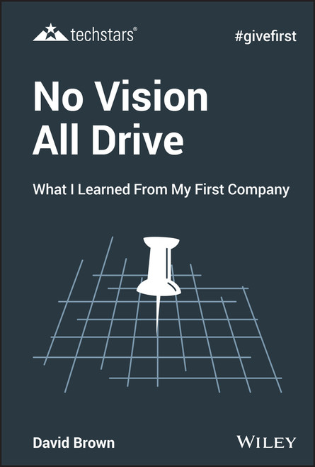 No Vision All Drive (What I Learned from My First Company) by David Brown, 9781119632801