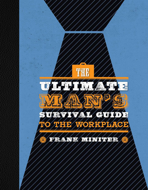 The Ultimate Man's Survival Guide to the Workplace by Frank Miniter, 9781621577911