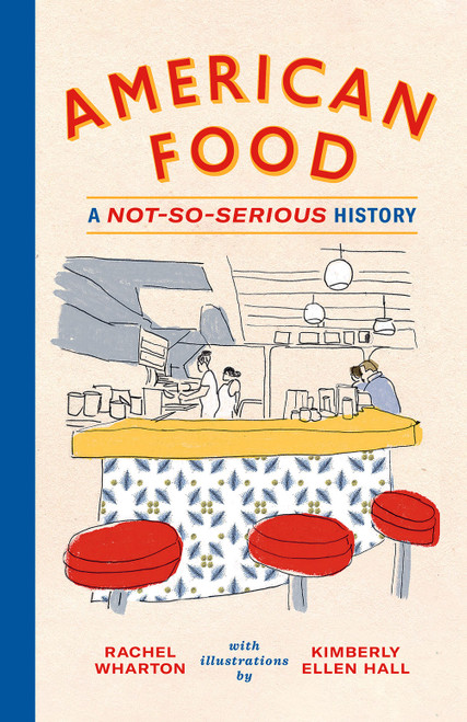 American Food (A Not-So-Serious History) by Rachel Wharton, Kimberly Ellen Hall, 9781419738142
