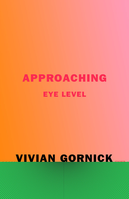 Approaching Eye Level by Vivian Gornick, 9780374538255
