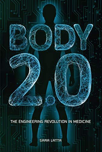Body 2.0 (The Engineering Revolution in Medicine) by Sara Latta, 9781541528130