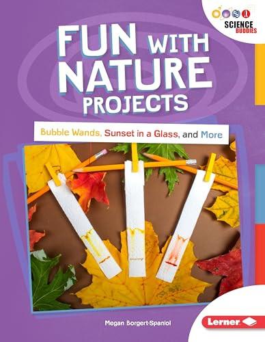 Fun with Nature Projects (Bubble Wands, Sunset in a Glass, and More) - 9781541574892 by Megan Borgert-Spaniol, 9781541574892