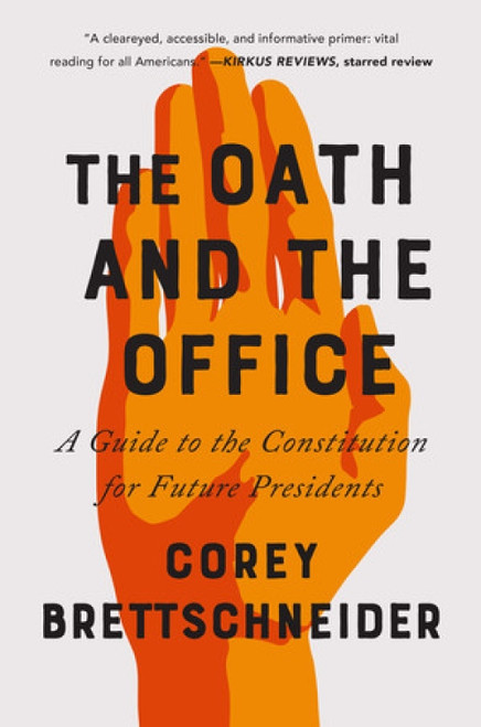 The Oath and the Office (A Guide to the Constitution for Future Presidents) - 9780393357288 by Corey Brettschneider