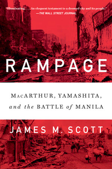 Rampage (MacArthur, Yamashita, and the Battle of Manila) - 9780393357561 by James M. Scott, 9780393357561