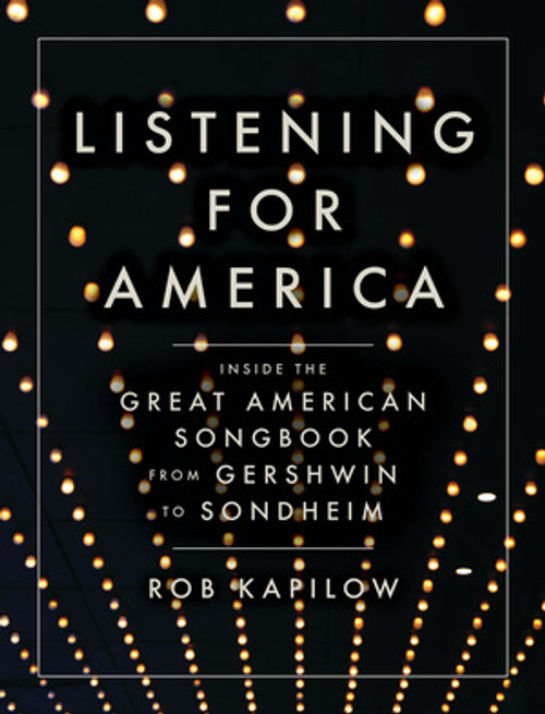 Listening for America (Inside the Great American Songbook from Gershwin to Sondheim) by Rob Kapilow, 9781631490293