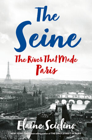 The Seine (The River that Made Paris) by Elaine Sciolino, 9780393609356