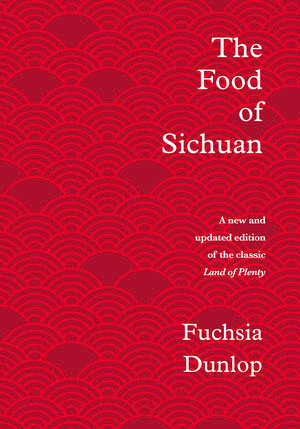 The Food of Sichuan by Fuchsia Dunlop, 9781324004837