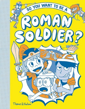 So You Want to be a Roman Soldier? by Philip Matyszak, Takayo Akiyama, 9780500651834