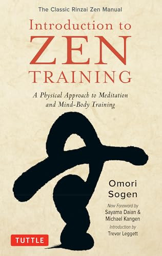 Introduction to Zen Training (A Physical Approach to Meditation and Mind-Body Training (The Classic Rinzai Zen Manual)) by Omori Sogen, Sayama Daian, Michael Kangen, Trevor Leggett, Dogen Hosokawa, Roy Yoshimoto, 9780804852036