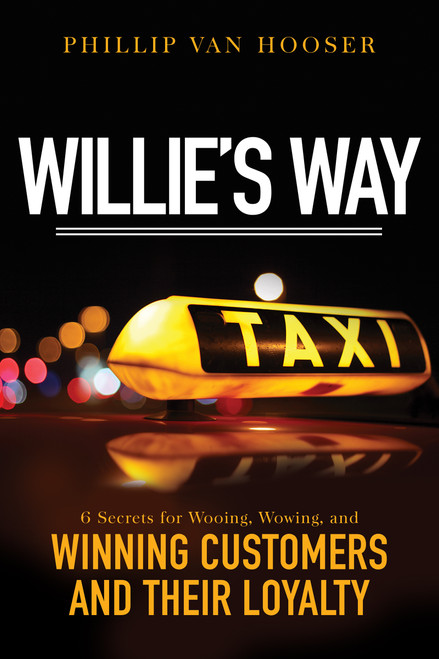 Willie's Way (6 Secrets for Wooing, Wowing, and Winning Customers and Their Loyalty) by Phillip Van Hooser, 9781640951440