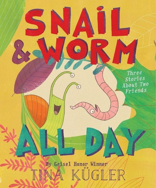 Snail and Worm All Day (Three Stories About Two Friends) by Tina Kügler, Tina Kügler, 9780358063643