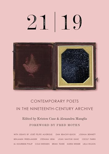 21 | 19 (Contemporary Poets in the Nineteenth-Century Archive) by Alexandra Manglis, Kristen Case, Fred Moten, 9781571313775