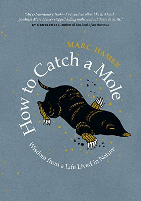 How to Catch a Mole (Wisdom from a Life Lived in Nature) by Marc Hamer, 9781771644792