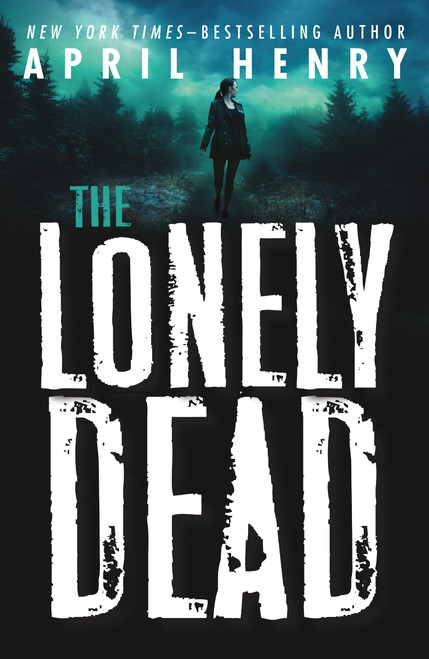 The Lonely Dead - 9781250233769 by April Henry, 9781250233769