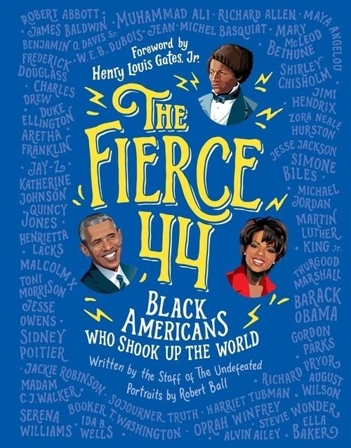 The Fierce 44 (Black Americans Who Shook Up the World) by The Staff of The Undefeated, Robert Ball, 9781328940629