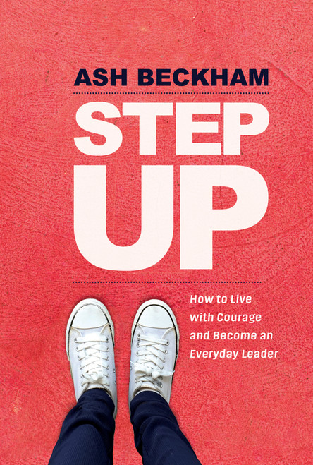 Step Up (How to Live with Courage and Become an Everyday Leader) by Ash Beckham, 9781683642787