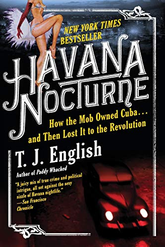 Havana Nocturne (How the Mob Owned Cuba…and Then Lost It to the Revolution) by T. J. English, 9780061712746