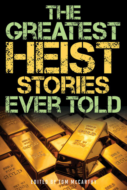 The Greatest Heist Stories Ever Told by Tom McCarthy, 9781493039982