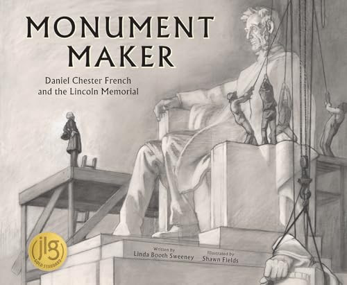Monument Maker (Daniel Chester French and the Lincoln Memorial) by Linda Booth Sweeney, Shawn Fields, 9780884486435