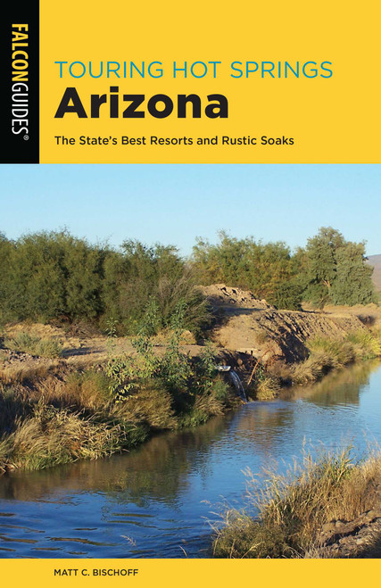 Touring Hot Springs Arizona by Matt C. Bischoff, 9781493041817