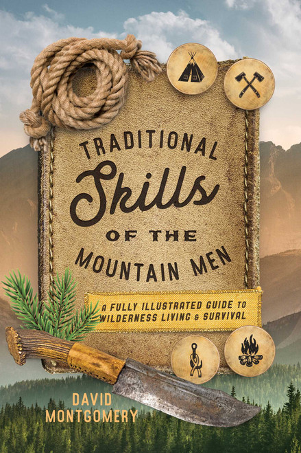 Traditional Skills of the Mountain Men (A Fully Illustrated Guide To Wilderness Living And Survival) by David Montgomery, 9781493035137