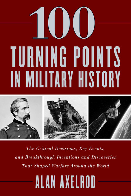 100 Turning Points in Military History by Alan Axelrod, 9781493037452