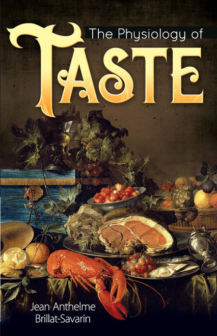 The Physiology of Taste - 9780486837994 by Jean Anthelme Brillat-Savarin, 9780486837994