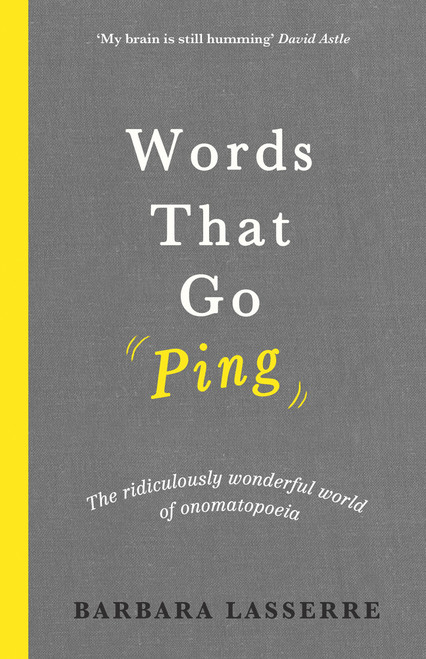 Words That Go Ping (The Ridiculously Wonderful World of Onomatopoeia) by Barbara Lasserre, 9781760632199