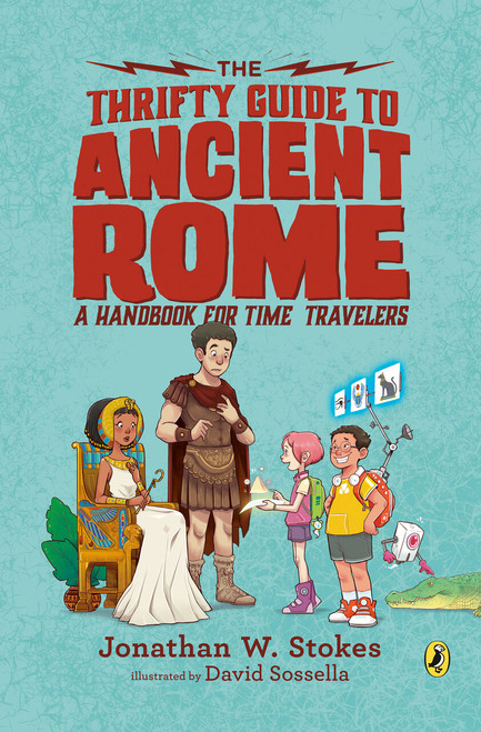 The Thrifty Guide to Ancient Rome (A Handbook for Time Travelers) - 9781101998106 by Jonathan W. Stokes, David Sossella, 9781101998106