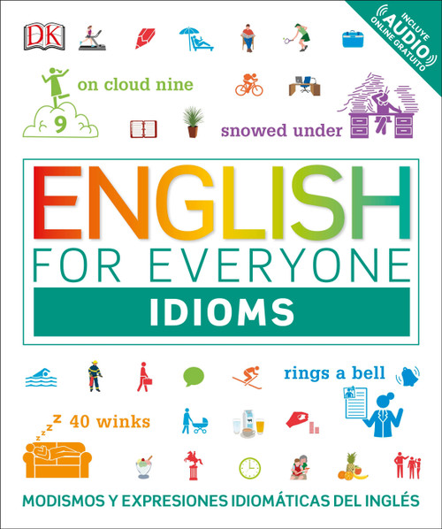 English for Everyone: Idioms (Modismos y expresiones idiomáticas del inglés) (Spanish Edition) by DK, 9781465485328